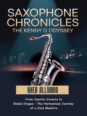 cover image of Saxophone Chronicles the Kenny G Odyssey